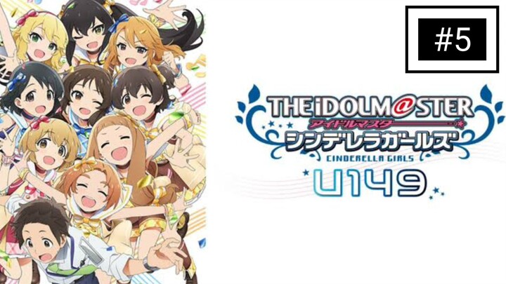 The IDOLM@STER Cinderella Girls: U149 Episode 5