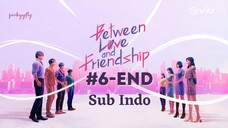 Between Love & Friendship Ep.6-End Sub Indo [2022]