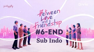 Between Love & Friendship Ep.6-End Sub Indo [2022]