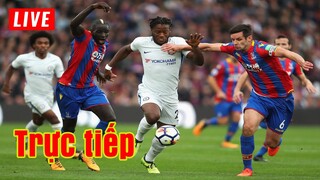 🔴 Trực tiếp Crystal Palace vs Chelsea | Vòng 26 Premier League