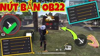 Free Fire | OB22 Cách Chỉnh NÚT BẮN Và Độ Nhạy Hiệu Quả 100% Kéo Tâm AuTo HeadShot