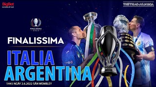 Ý vs Argentina (1h45 ngày 2/6) | Siêu cúp liên lục địa Finalissima 2022 | NHẬN ĐỊNH BÓNG ĐÁ
