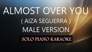 ALMOST OVER YOU ( MALE VERSION ) ( AIZA SEGUERRA ) PH KARAOKE PIANO by REQUEST (COVER_CY)