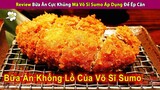 Review Bữa Ăn Khổng Lồ Của Võ Sĩ Sumo Nhiều Vô Kể Ăn Hoài Không Hết | Review Con Người Và Cuộc Sống