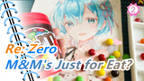 [Re: Zero] M&M's Just for Eat? No, See How I Use Them_1_2