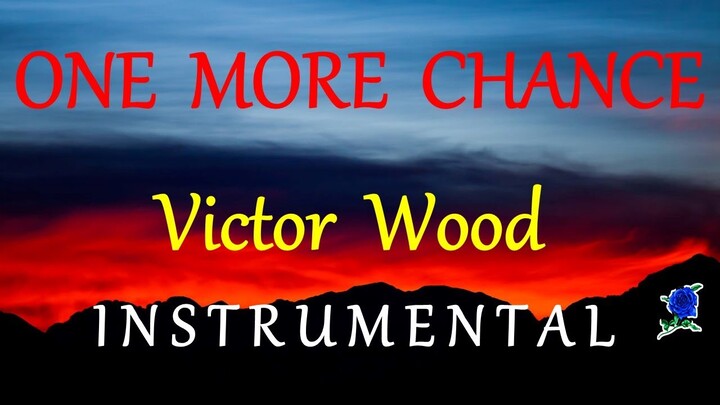 ONE MORE CHANCE -  VICTOR WOOD instrumental lyrics