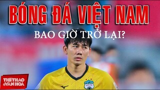 [BÓNG ĐÁ VIỆT NAM] V-League 2021 và nhiều giải đấu khác bị hoãn, bao giờ bóng đá Việt Nam trở lại ?