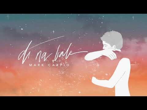 Mark Carpio - Di Na Bale (Official Lyric Video)