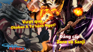 Đẳng cấp của Zoro và Sanji hiện tại đã vượt qua bộ ba Tam tai và ba Tư Lệnh Ngọt?