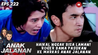 HAIKAL NGGAK BISA LAWAN! ROGER BAWA PASUKAN KE MARKAS ANAK JALANAN - ANAK JALANAN 222