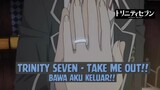 Trinity Seven - Take Me Out❗❗ Bawa Aku Keluar❗❗