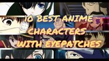ANIME characters CAN'T  be seen without their "EYEPATCHES"