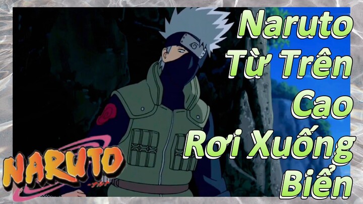 [Naruto] Đoạn Cut |Naruto Từ Trên Cao Rơi Xuống Biển