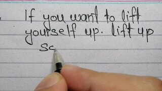 IF YOU WANT TO LIFT YOURSELF UP