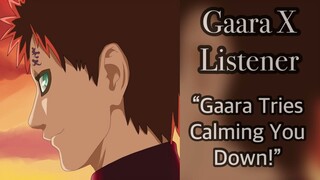 Gaara X Listener (Naruto Shippuden ASMR) “Gaara Tries Calming You Down!”