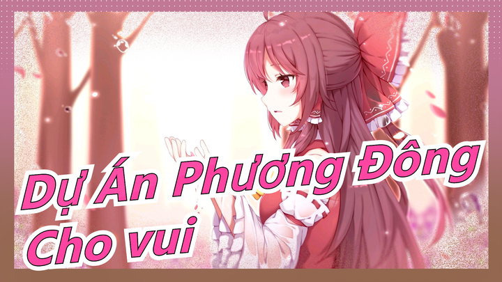 [Dự Án Phương Đông MMD]Tôi không biết về Dự Án Phương Đông nhiều lắm nhưng có làm PV cho vui