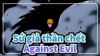 [Sứ giả thần chết/Hoành tráng/AMV]Against Evil