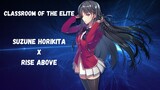 Classroom of the Elite : Suzune Horikita x Rise Above AMV