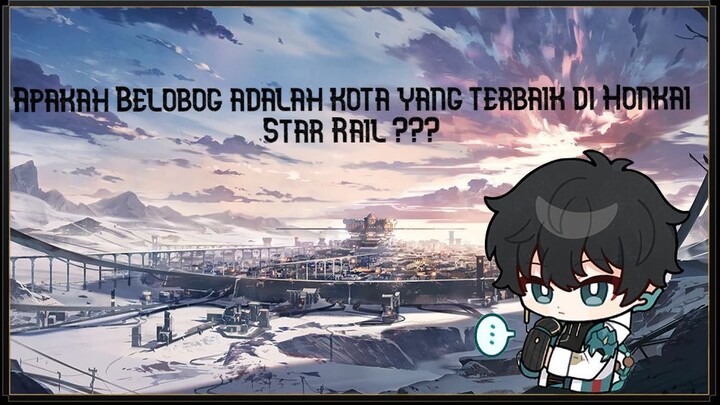 Apakah Belobog adalah kota yang terbaik di Honkai Star Rail ???