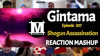 Shogun Assassination Arc : Shogun Assassination | Gintama Episode 307 | REACTION MASHUP