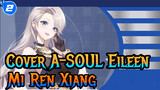 [A-SOUL] Cover Eileen - Mi Ren Xiang_2