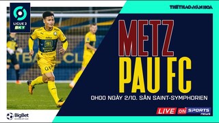 LIGUE 2 PHÁP | Metz - Pau FC (0h00 ngày 2/10) trực tiếp VTV cab. Quang Hải lại vào sân từ ghế dự bị?