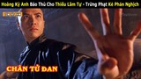 [Review Phim] Chân Tử Đan Báo Thù Cho Thiếu Lâm Tự - Trừng Phạt Kẻ Phản Nghịch | Tea Movie