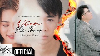 NGƯỜI THẾ THAY - CAO NAM THÀNH | OFFICIAL MUSIC VIDEO