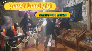 parodi para kage band gigi by arman mau makan..