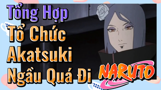 [Naruto]  Tổng Hợp | Tổ Chức Akatsuki Ngầu Quá Đi