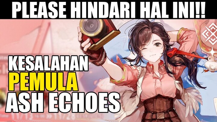 [Guide] STOP Hal ini! Kesalahan Pemula yang harus kalian HINDARI di game Ash Echoes!