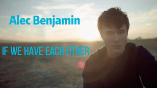 Video ca nhạc "If We Have Each Other" của Alec Benjamin