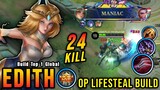 24 Kills + MANIAC!! OP Lifesteal Edith Offlane Monster!!- Build Top 1 Global Edith ~ MLBB