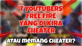 7 YOUTUBERS FREE FIRE YANG DIKIRA CHEATER !!