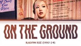 [한국어해석/발음] ROSÉ (로제) - On The Ground [Color Coded Lyrics/Han/Rom/Eng/가사]