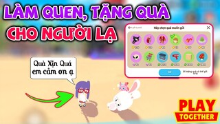 Play Together | Làm Quen, Tặng Quà Cho Người Lạ Khiến Người Lạ Vô Cùng Bất Ngờ ^^