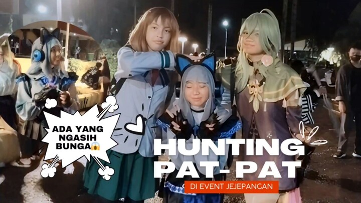 HUNTING PAT-PAT DI EVENT JEJEPANGAN? SIAPA TAKUT😋