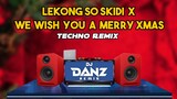 DJ Danz Remix -  Lekong So Skidi  x We Wish You A Merry Xmas (Techno Remix)