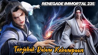 RENEGADE IMMORTAL 235‼️ Terjebak Dalam Kehampaan