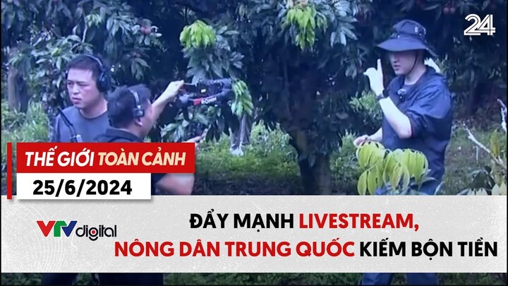 Thế giới toàn cảnh 25/6: Đẩy mạnh livestream, nông dân Trung Quốc kiếm bộn tiền | VTV24