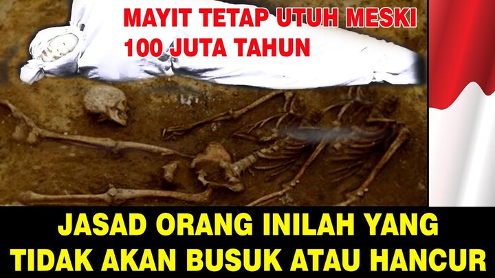 10 ORANG YANG JASADNYA TIDAK AKAN BUSUK DAN HANCUR DI SAAT SUDAH MENINGGAL DUNIA.