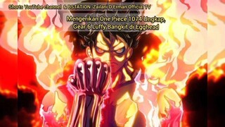 Mengerikan One Piece 1074 ungkap Gear 6 Luffy bangkit di arc egghead