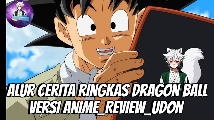Alur Cerita Ringkas Dragon Ball Versi Anime_Review_Udon