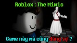 Game Trẻ Con Thật Đáng Sợ |  Roblox The Mimic (ft.Duy Lê, MB3R)