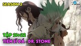 Lời Thì Thầm Của Đá | SS3: Tập 21+22 | Anime: Dr. Stone - New World (Tiến Sĩ Đá)