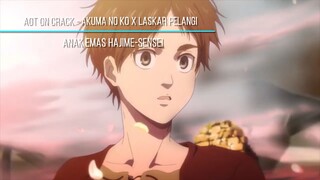 AOT ON CRACK - A KU MA NO KO ❌ LASKAR PELANGI 🍃