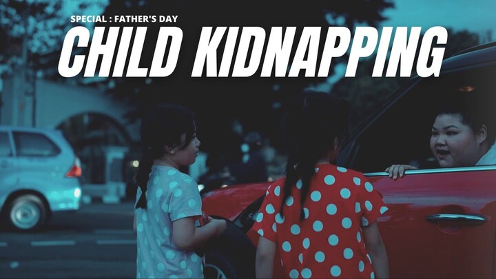 SHORT MOVIE - CHILD KIDNAPPING |SPECIAL HARI AYAH! - KELUARGA SOSIALITA | #MINISERIES