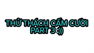 THỬ THÁCH CẤM CƯỜI - PART 3