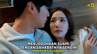 MENJODOHKAN SUAMINYA DENGAN SAHABATNYA SENDIRI - ALUR CERITA FILM MARRY MY HUSBAND EPS 15