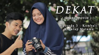 DEKAT - Episode 3 : Kembali Kutatap Matamu - Short Movie Series